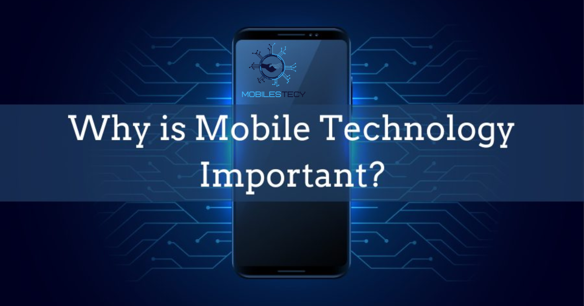 Why is Mobile Technology Important?